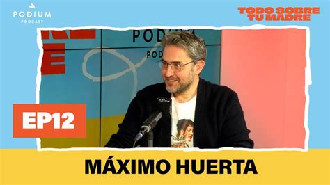 M Ximo Huerta Y La Forte Todo Sobre Tu Madre Episodio Podium