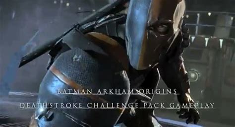 Batman Arkham Origins Deathstroke Challenge Pack Dlc Trailered