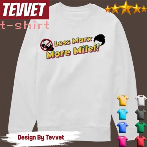 2024 Less Marx More Milei Shirt Hoodie Longsleeve Sweatshirt V Neck Tee