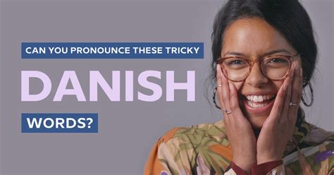 How To Master The Very Tricky Rules Of Danish Pronunciation