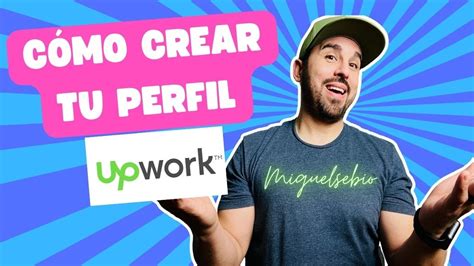 C Mo Crear Un Perfil En Upwork Para Trabajar Por Internet Desde Casa Y