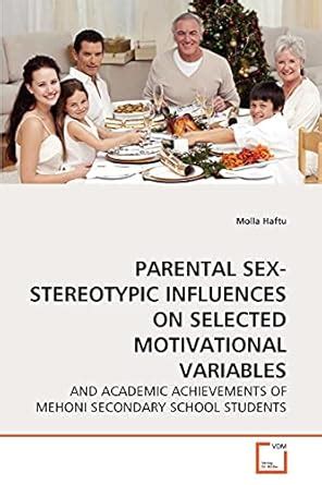 Parental Sex Stereotypic Influences On Selected Motivational Variables And Academic