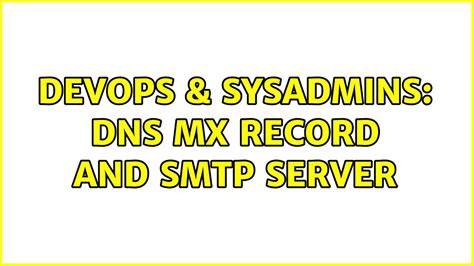 DevOps SysAdmins DNS MX Record And SMTP Server 2 Solutions YouTube