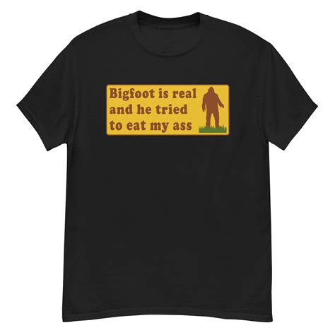 Bigfoot Is Real And He Tried To Eat My Ass Meme Oddly Etsy