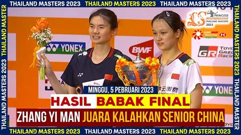 Hasil Final Thailand Masters 2023 Paksa Rubber Game Zhang Yi Man