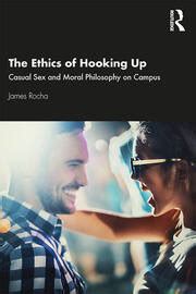 The Ethics Of Hooking Up Casual Sex And Moral Philosophy On Campus