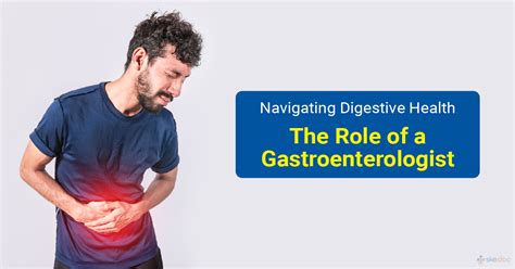 Navigating Digestive Health: The Role of a Gastroenterologist