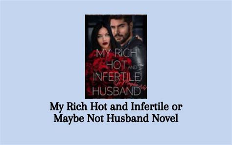 Read My Rich Hot And Infertile Or Maybe Not Husband Novel PDF Full Episode Senjanesia