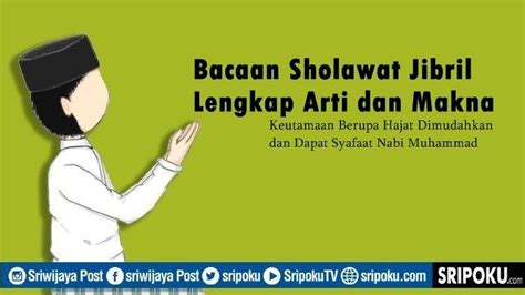 Bacaan Sholawat Jibril Lengkap Arti Dan Makna Hajat Dimudahkan Hingga