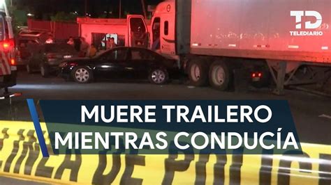 Trailero Muere Tras Presuntamente Sufrir Infarto Mientras Conduc A En