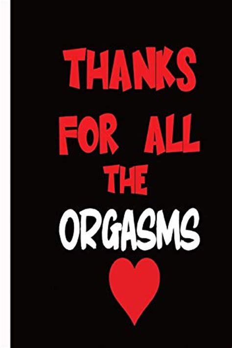 Thanks For All The Orgasms Valentine Day Ts A Loving T For