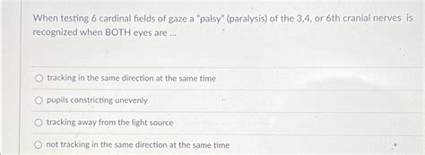 Solved When Testing 6 ﻿cardinal Fields Of Gaze A Palsy