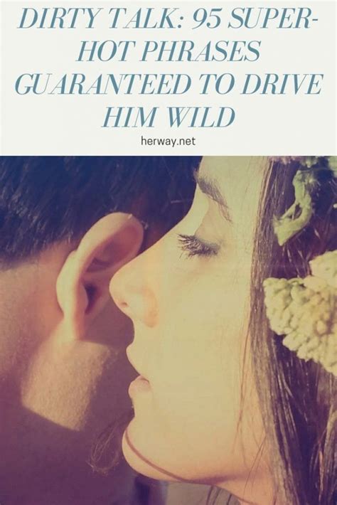 Dirty Talk 95 Super Hot Phrases Guaranteed To Drive Him Wild Artofit