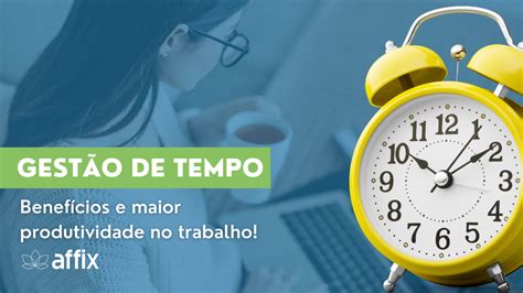 Gestão De Tempo Benefícios E Maior Produtividade No Trabalho