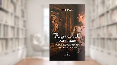 Regra De Vida Para Mães - Regra De Vida Para Mães: Como Ordenar Seu Lar E... | Resenha