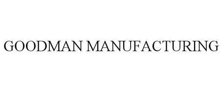 GOODMAN MANUFACTURING Trademark of Goodman Manufacturing Company, L.P ...