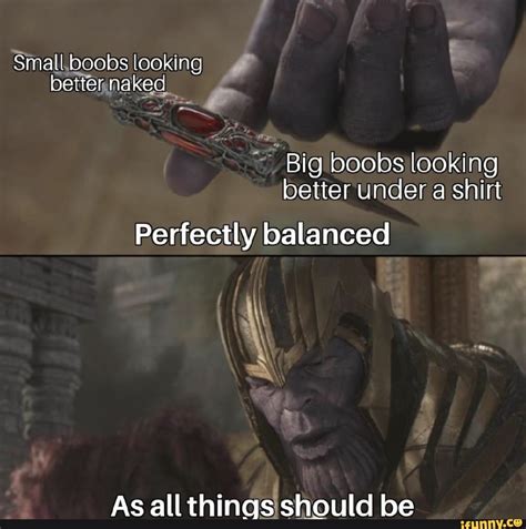 Small Boobs Looking Berter Naked Big Boobs Looking Better Under A Shirt Perfectly Balanced As
