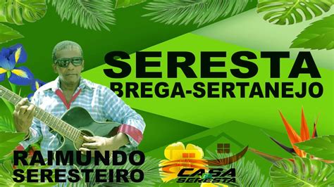 SERESTA BREGA SERTANEJO RAIMUNDO SERESTEIRO O MELHOR DA SERESTA