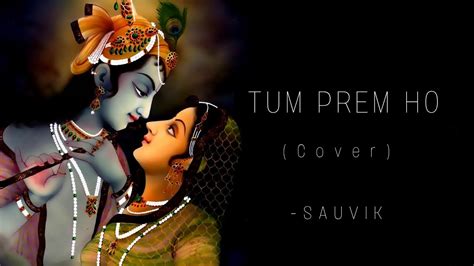 Tum Prem Ho Cover Reprise Sauvik Das Radha Krishn Mohit