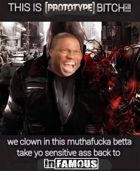 THIS IS PROTOTYPE BITCH We Clown In This Muthafucka Betta Take Yo Sensitive Ass Back To IFunny