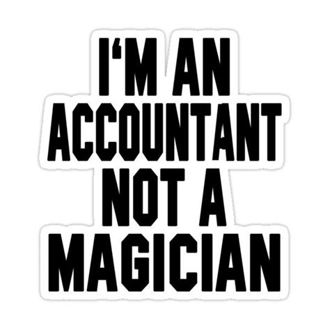 I M An Accountant Not A Magician Sticker For Sale By Stdesigns