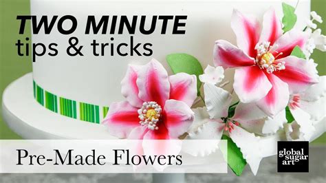 How To Use Pre Made Gumpaste Sugar Flowers Two Minute Tips And Tricks Global Sugar Art Youtube