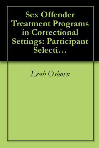 Sex Offender Treatment Programs In Correctional Settings Participant Selection Treatment