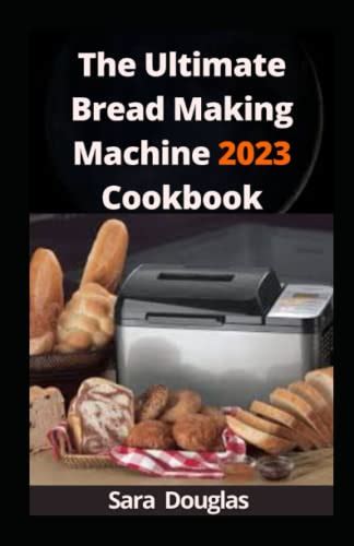 The Ultimate Bread Making Machine Cookbook Quick And