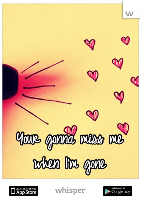 Your Gonna Miss Me Quotes Quotesgram