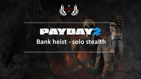 Payday 2 Bank Heist Overkill Solo Stealth Revisited Youtube