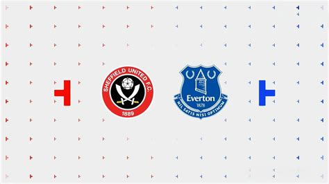 Sheffield United Vs Everton Full Match Replay Premier League