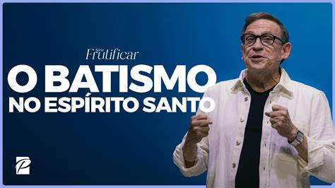 Frutificar O Batismo no Espírito Santo Paz Church São Paulo