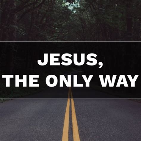 Jesus Is The Only Way To God