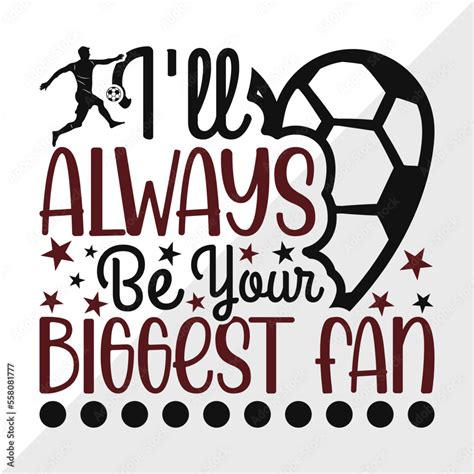 Ill Always Be Your Biggest Fan Svg Cut File Soccer Ball Svg Sports