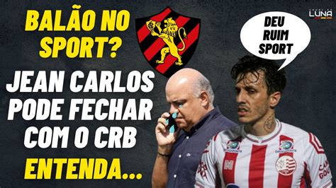 Bal O No Sport Jean Carlos Pode Fechar Crb Para Denival Vai