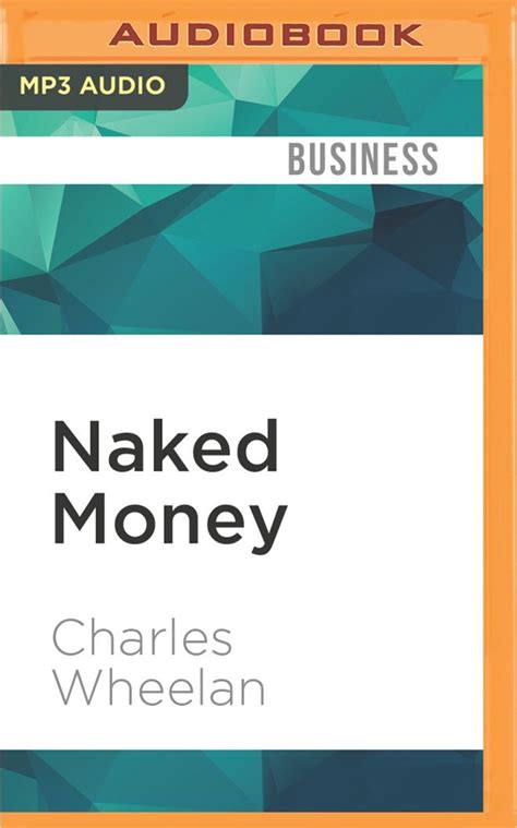 Naked Money A Revealing Look At What It Is And Why It Matters Wheelan Charles Davis