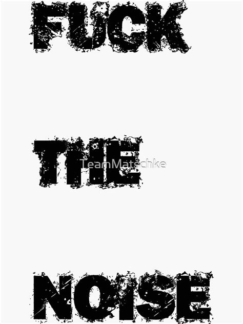 Fuck The Noise Sticker By TeamMatschke Redbubble