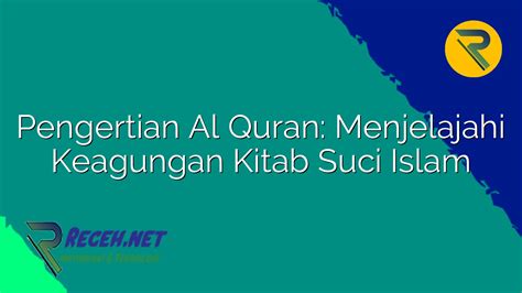 Pengertian Al Quran Menjelajahi Keagungan Kitab Suci Islam Receh Net