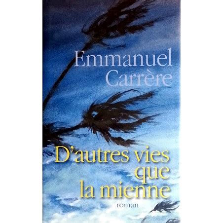 Emmanuel Carr Re D Autres Vies Que La Mienne