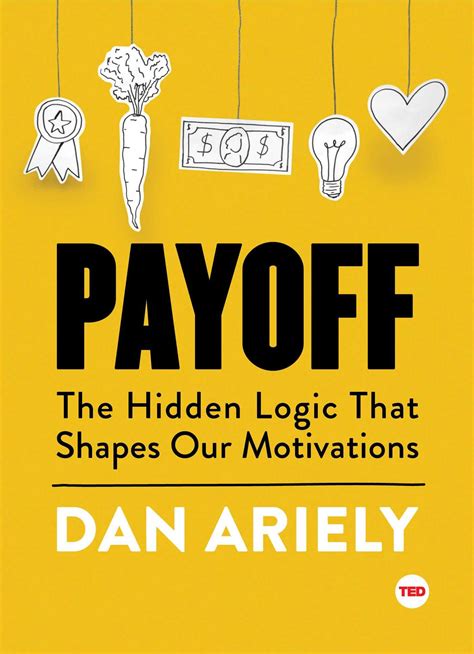 Payoff: The Hidden Logic That Shapes Our Motivations (TED Books ...