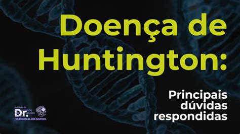 Doença De Huntington Principais Dúvidas Respondidas 2024 Blog