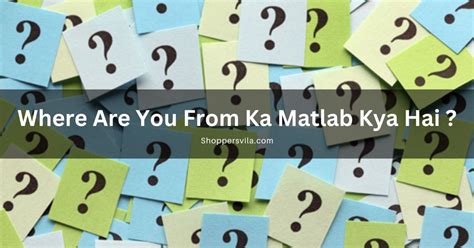 Where Are You From Ka Matlab Kya Hai