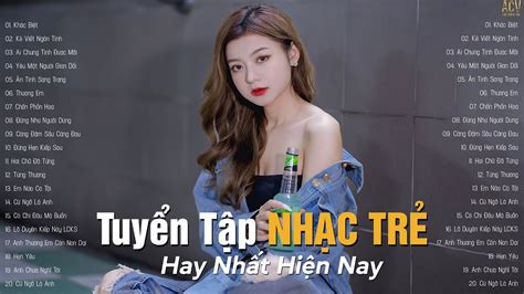 Nhạc Trẻ Hay Nhất Hiện Nay Tuyển Tập Nhạc Trẻ Hot Hit 2023 BXH Nhạc Trẻ Nhiều Người Nghe