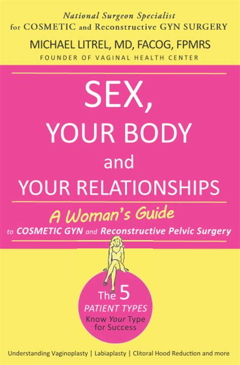 Sex Your Body And Your Relationships A Woman S Guide To Cosmetic Gyn And Reconstructive