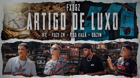 Fxdgz Artigo De Luxo Feat Fuzi Zn Rdg Kau Gbzin Youtube