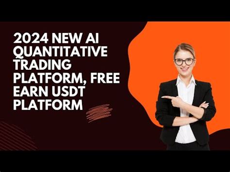 New Ai Quantitative Trading Platform Free Earn Usdt Platform