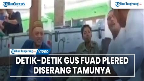 Detik Detik Gus Fuad Plered Diserang Tamunya YouTube