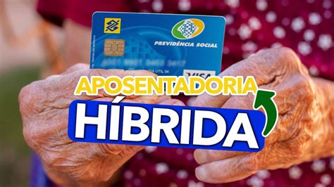 Saiba como funciona a aposentadoria HÍBRIDA requisitos e como receber