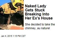 Naked Lady Gets Stuck Breaking Into Her Ex S House