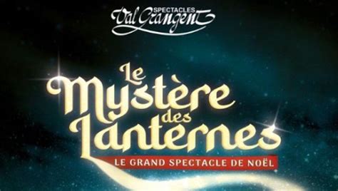 Gagnez Vos Invitations Pour Val Grangent Le Myst Re Des Lanternes Au